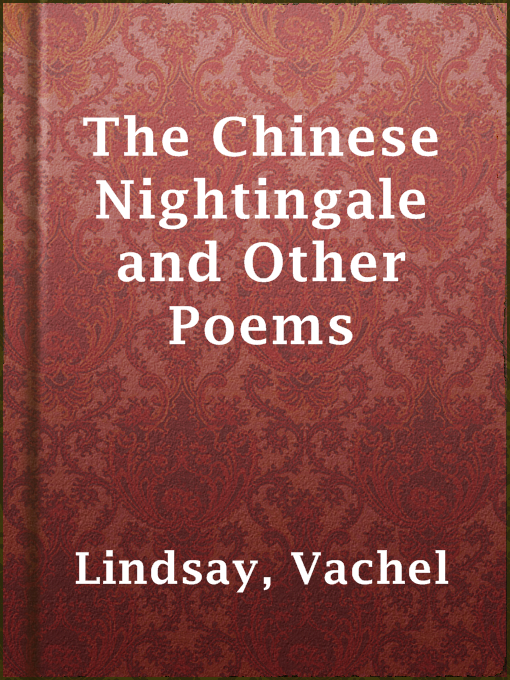 Title details for The Chinese Nightingale and Other Poems by Vachel Lindsay - Wait list